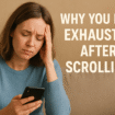 Why You Feel Exhausted After Scrolling
